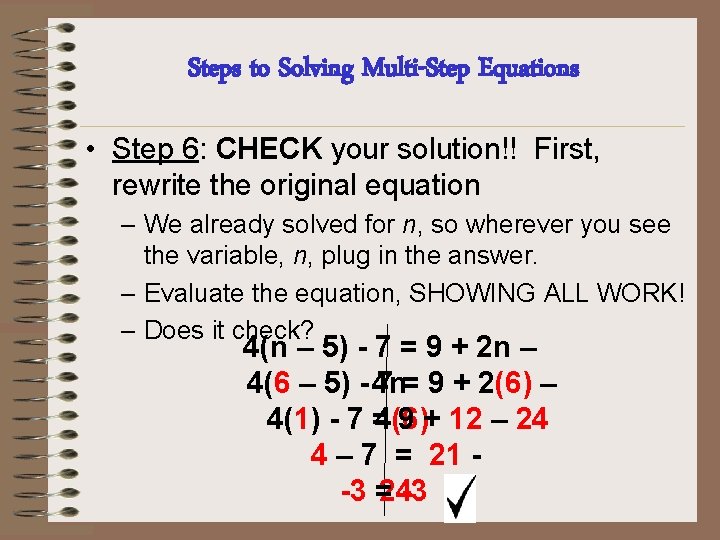 Steps to Solving Multi-Step Equations • Step 6: CHECK your solution!! First, rewrite the