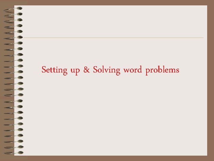 Setting up & Solving word problems 