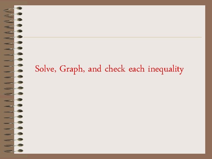 Solve, Graph, and check each inequality 