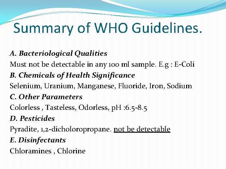 Summary of WHO Guidelines. A. Bacteriological Qualities Must not be detectable in any 100