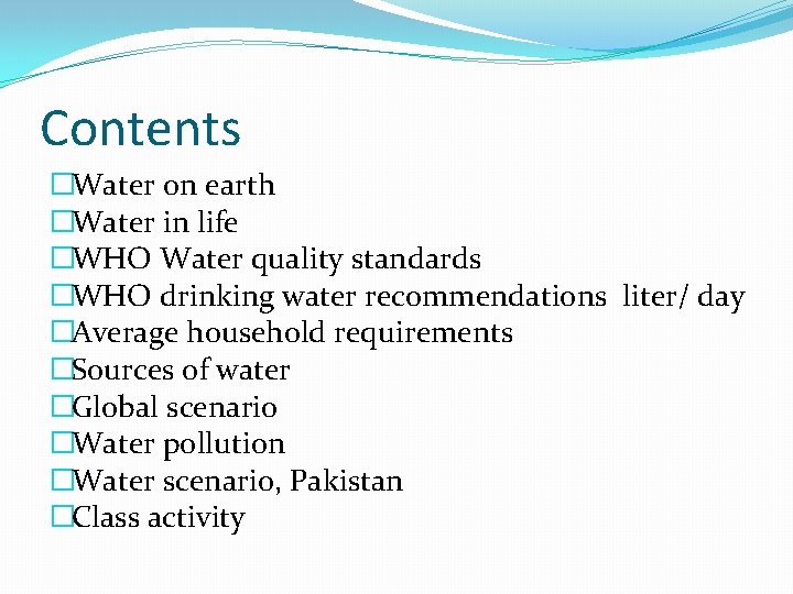 Contents �Water on earth �Water in life �WHO Water quality standards �WHO drinking water