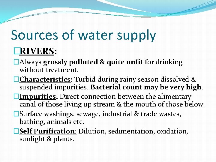 Sources of water supply �RIVERS: �Always grossly polluted & quite unfit for drinking without