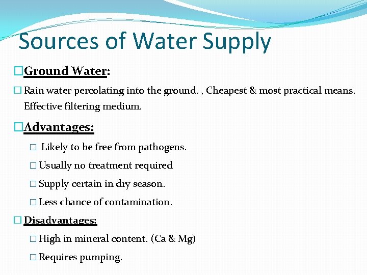 Sources of Water Supply �Ground Water: � Rain water percolating into the ground. ,