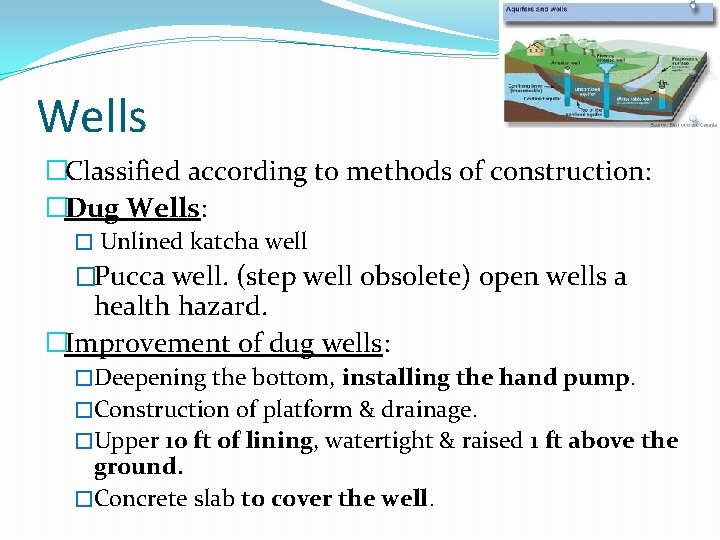 Wells �Classified according to methods of construction: �Dug Wells: � Unlined katcha well �Pucca