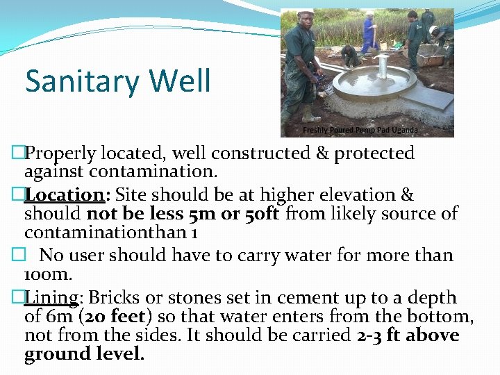 Sanitary Well �Properly located, well constructed & protected against contamination. �Location: Site should be