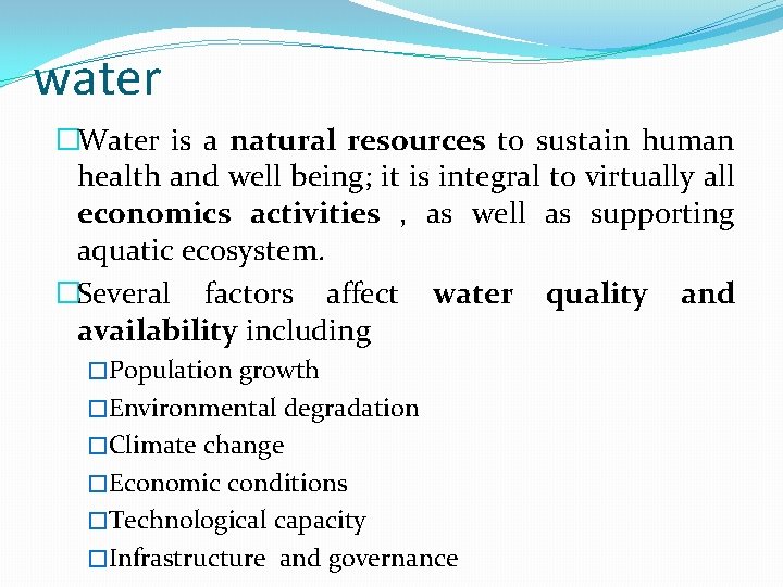 water �Water is a natural resources to sustain human health and well being; it