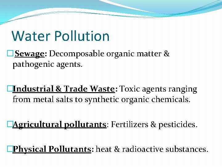 Water Pollution � Sewage: Decomposable organic matter & pathogenic agents. �Industrial & Trade Waste:
