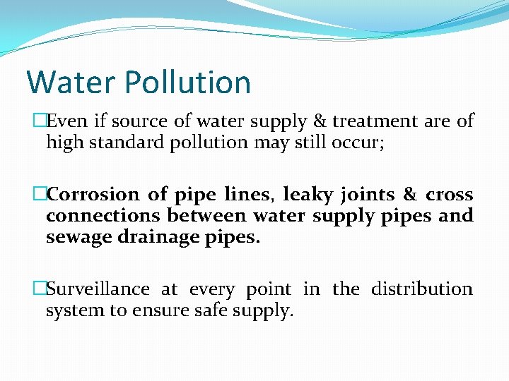 Water Pollution �Even if source of water supply & treatment are of high standard