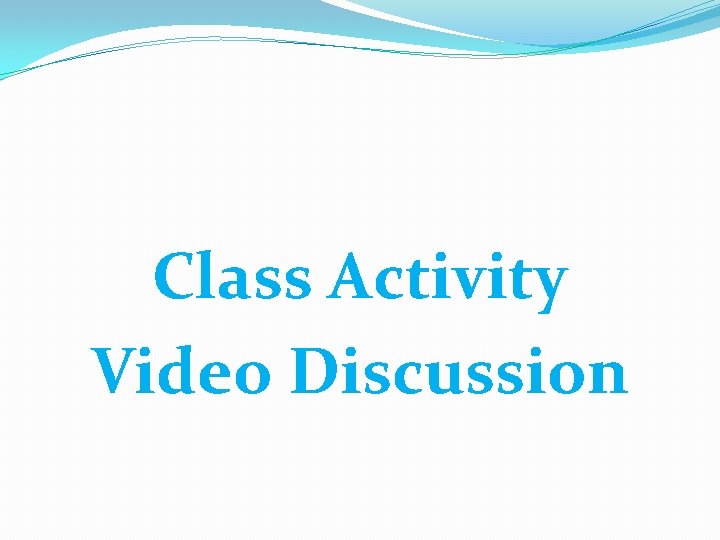 Class Activity Video Discussion 