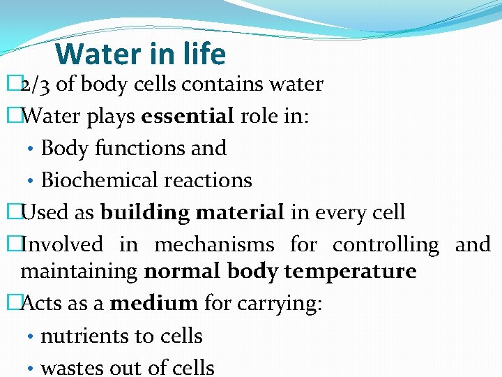 Water in life � 2/3 of body cells contains water �Water plays essential role