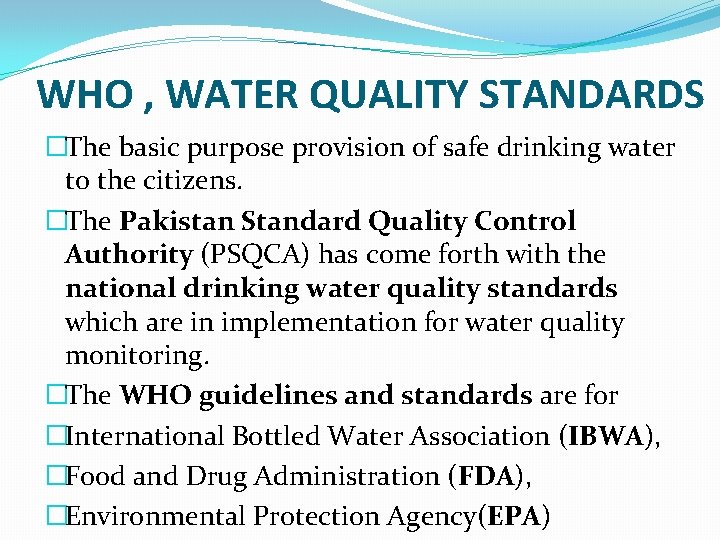 WHO , WATER QUALITY STANDARDS �The basic purpose provision of safe drinking water to