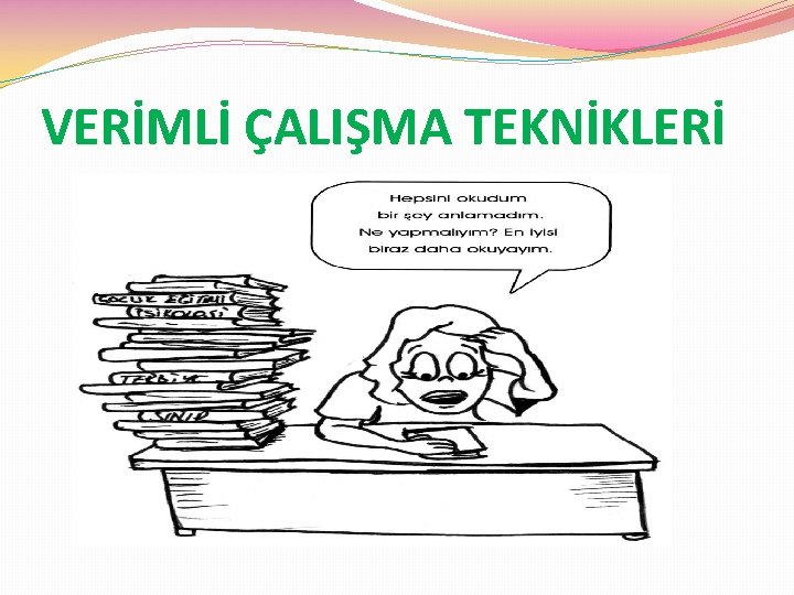 VERİMLİ ÇALIŞMA TEKNİKLERİ 