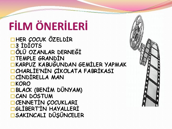 FİLM ÖNERİLERİ �HER ÇOCUK ÖZELDİR � 3 İDİOTS �ÖLÜ OZANLAR DERNEĞİ �TEMPLE GRANDİN �KARPUZ