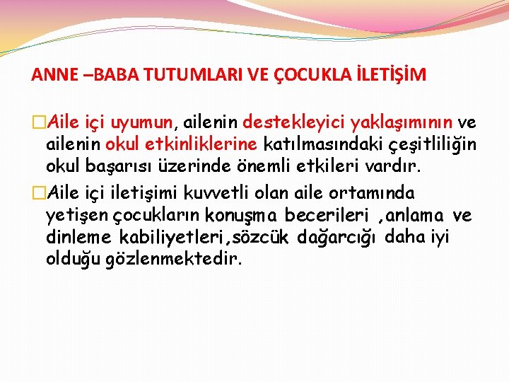 ANNE –BABA TUTUMLARI VE ÇOCUKLA İLETİŞİM �Aile içi uyumun, ailenin destekleyici yaklaşımının ve ailenin