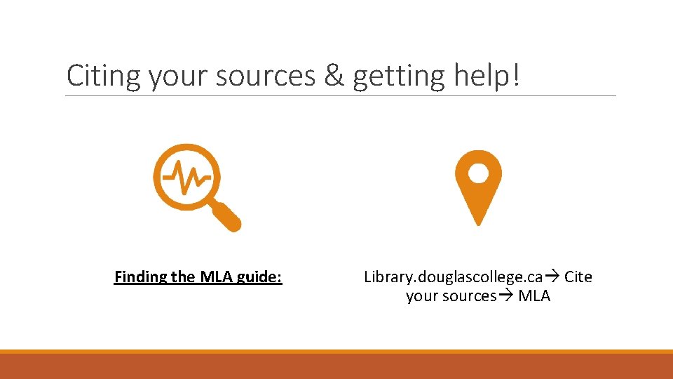 Citing your sources & getting help! Finding the MLA guide: Library. douglascollege. ca Cite