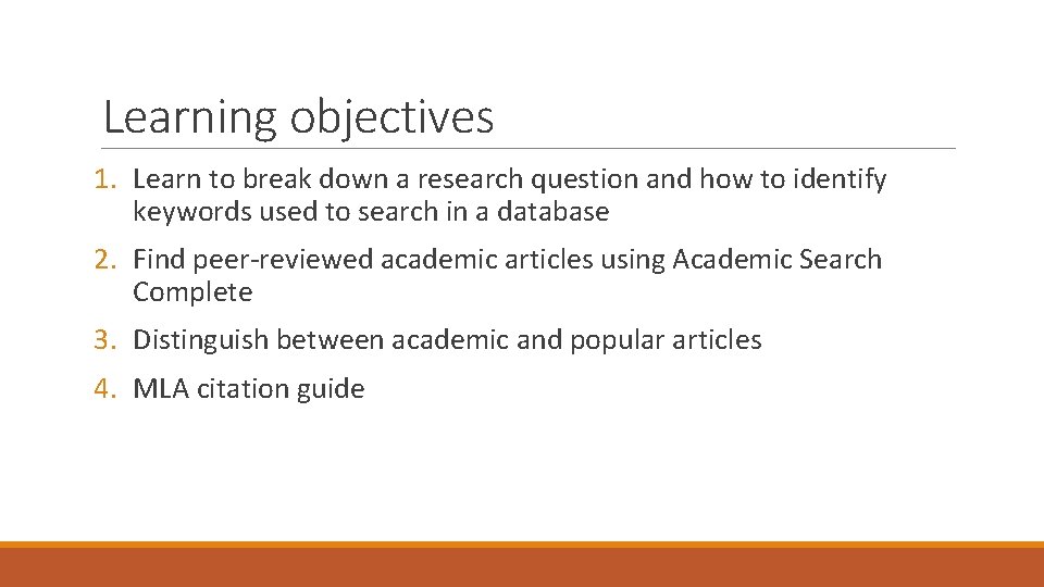 Learning objectives 1. Learn to break down a research question and how to identify