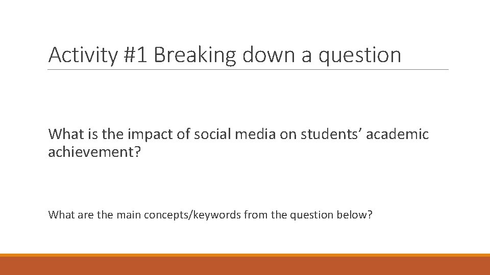 Activity #1 Breaking down a question What is the impact of social media on