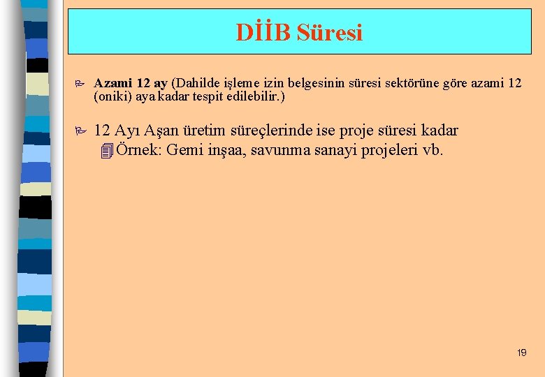 DİİB Süresi P Azami 12 ay (Dahilde işleme izin belgesinin süresi sektörüne göre azami