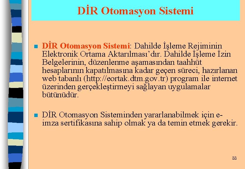 DİR Otomasyon Sistemi n DİR Otomasyon Sistemi: Dahilde İşleme Rejiminin Elektronik Ortama Aktarılması’dır. Dahilde