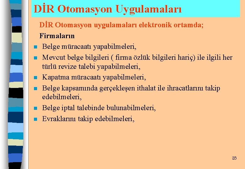 DİR Otomasyon Uygulamaları DİR Otomasyon uygulamaları elektronik ortamda; Firmaların n Belge müracaatı yapabilmeleri, n