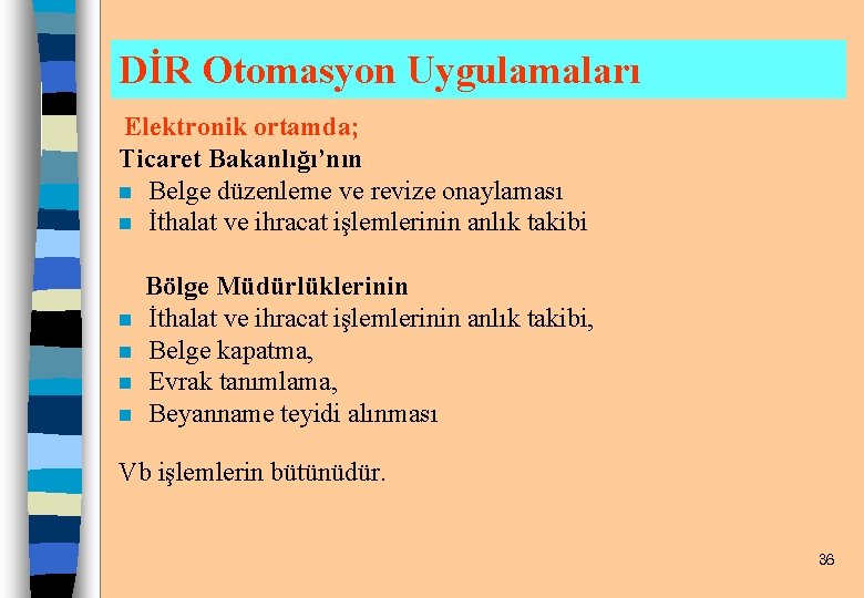 DİR Otomasyon Uygulamaları Elektronik ortamda; Ticaret Bakanlığı’nın n Belge düzenleme ve revize onaylaması n