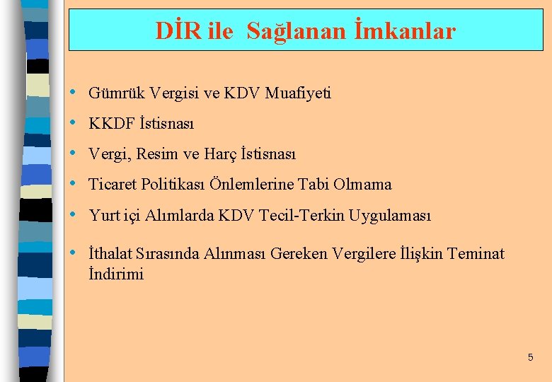 DİR ile Sağlanan İmkanlar • • • Gümrük Vergisi ve KDV Muafiyeti KKDF İstisnası