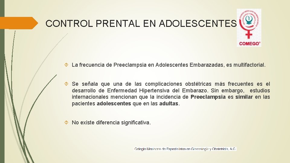 CONTROL PRENTAL EN ADOLESCENTES La frecuencia de Preeclampsia en Adolescentes Embarazadas, es multifactorial. Se
