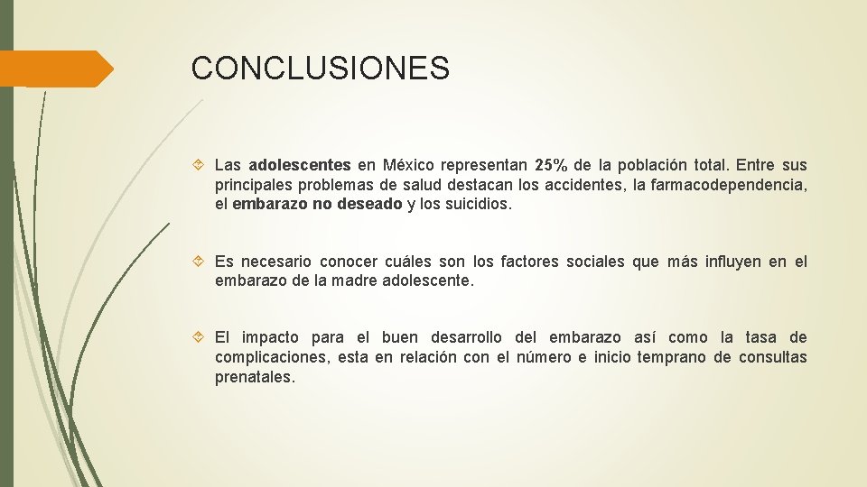 CONCLUSIONES Las adolescentes en México representan 25% de la población total. Entre sus principales