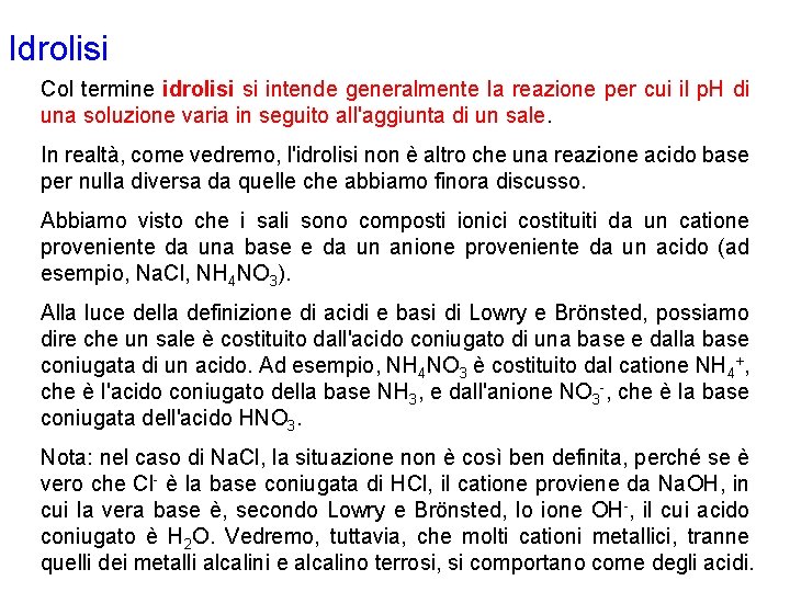 Idrolisi Col termine idrolisi si intende generalmente la reazione per cui il p. H