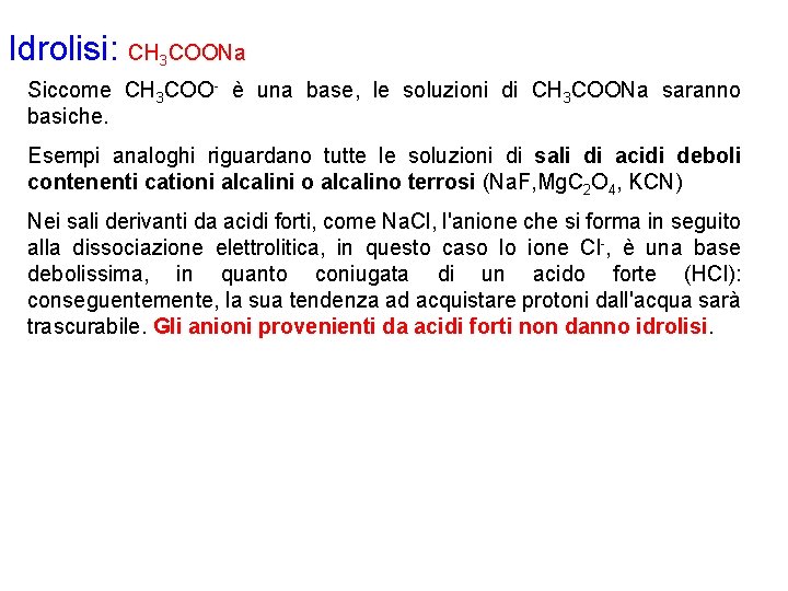 Idrolisi: CH 3 COONa Siccome CH 3 COO- è una base, le soluzioni di