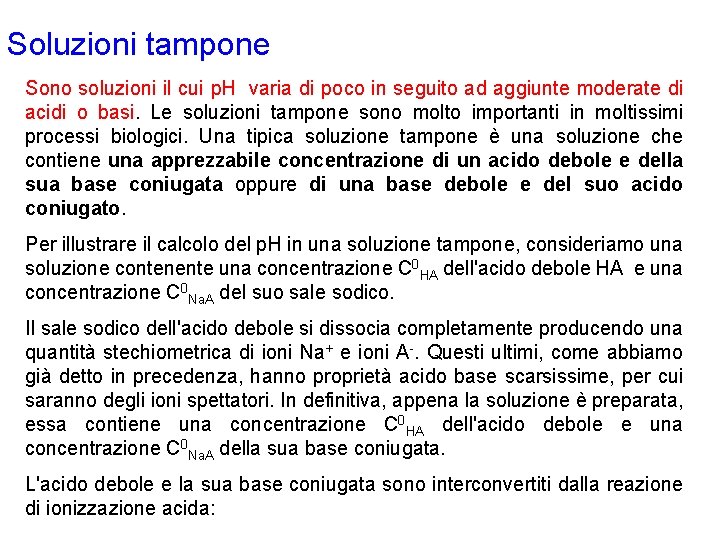 Soluzioni tampone Sono soluzioni il cui p. H varia di poco in seguito ad