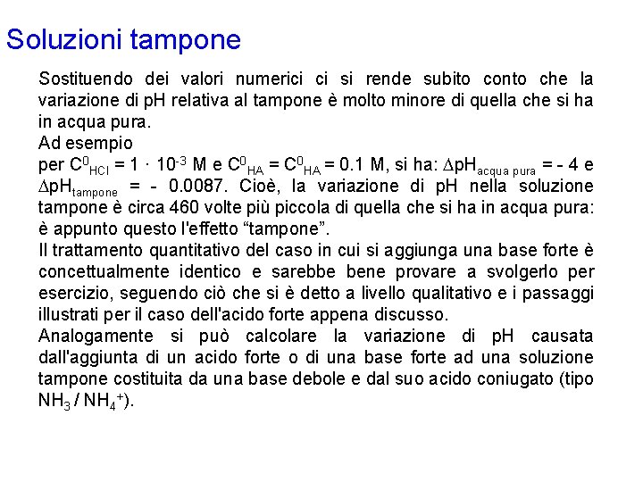 Soluzioni tampone Sostituendo dei valori numerici ci si rende subito conto che la variazione