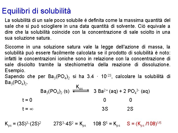 Equilibri di solubilità La solubilità di un sale poco solubile è definita come la