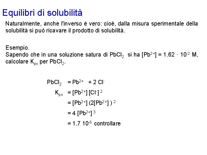 Equilibri di solubilità Naturalmente, anche l'inverso è vero: cioè, dalla misura sperimentale della solubilità