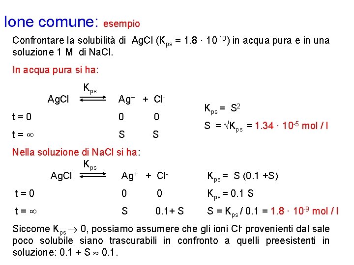 Ione comune: esempio Confrontare la solubilità di Ag. Cl (Kps = 1. 8 ·