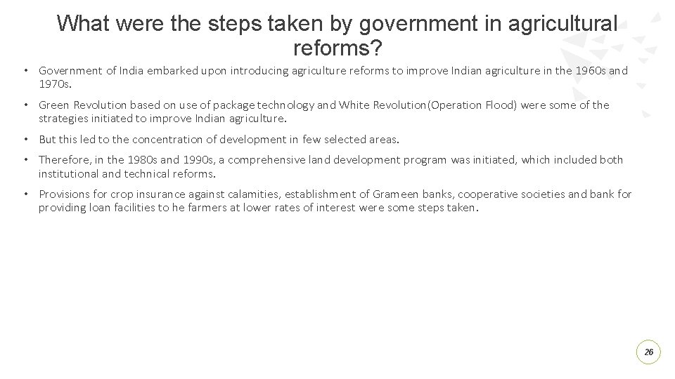 What were the steps taken by government in agricultural reforms? • Government of India