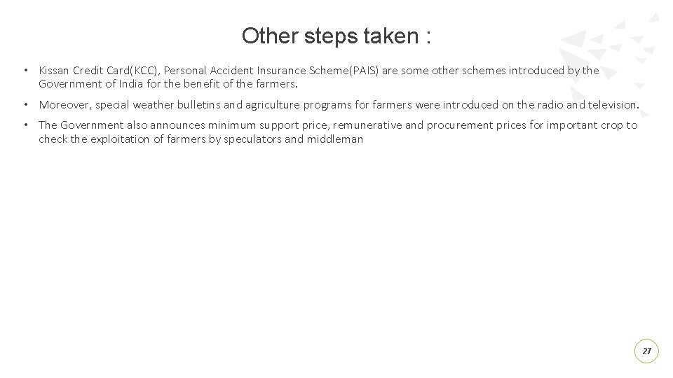 Other steps taken : • Kissan Credit Card(KCC), Personal Accident Insurance Scheme(PAIS) are some