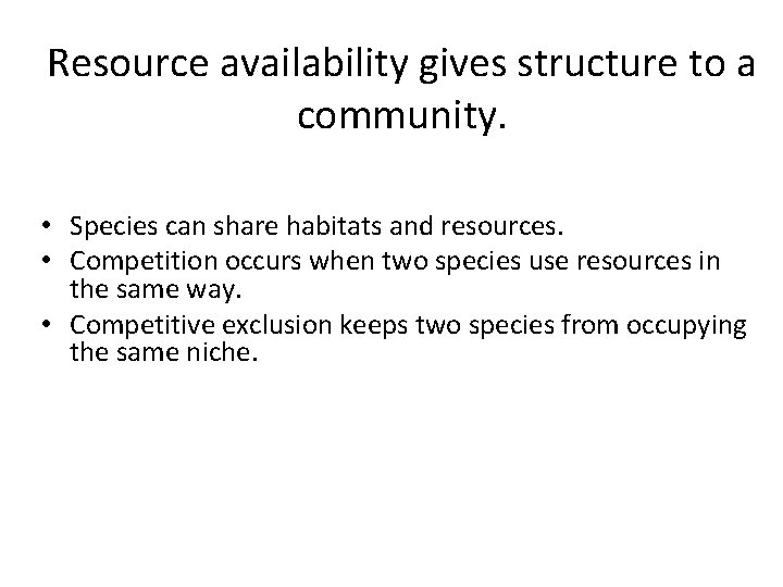 Resource availability gives structure to a community. • Species can share habitats and resources.