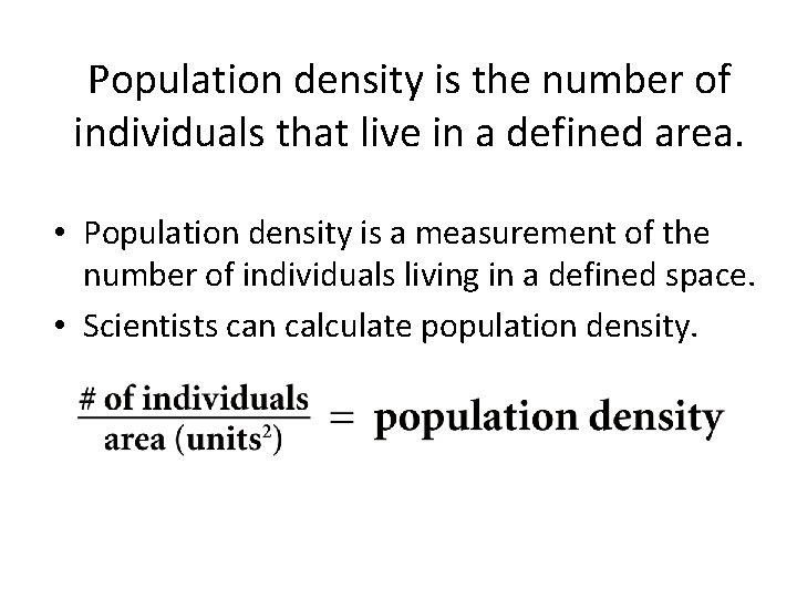 Population density is the number of individuals that live in a defined area. •
