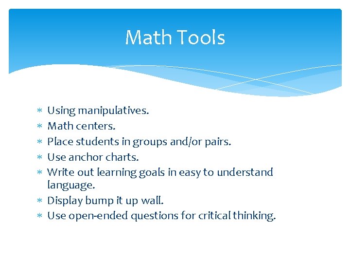 Math Tools Using manipulatives. Math centers. Place students in groups and/or pairs. Use anchor