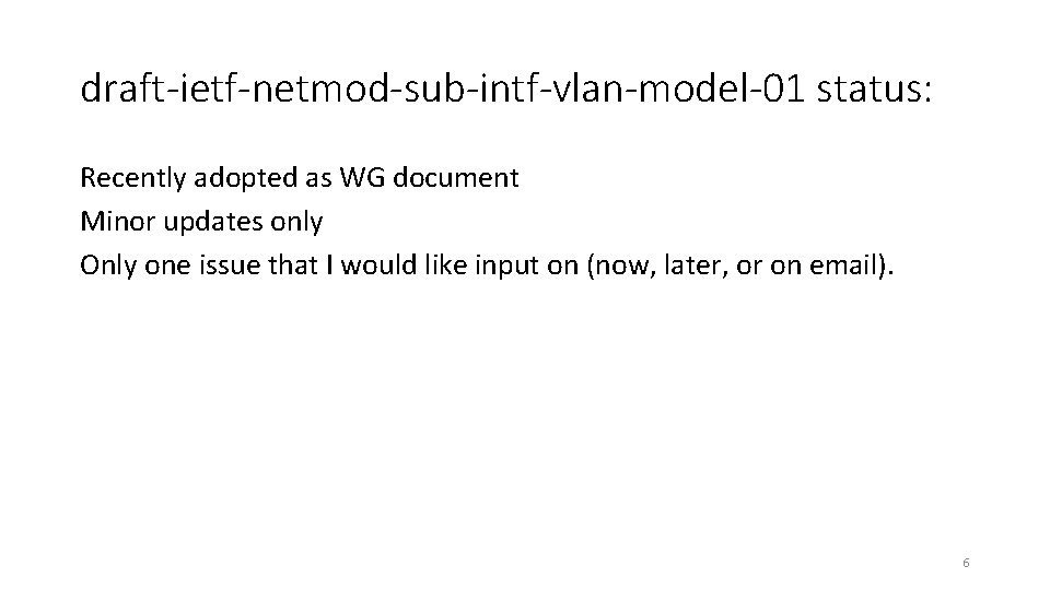 draft-ietf-netmod-sub-intf-vlan-model-01 status: Recently adopted as WG document Minor updates only Only one issue that