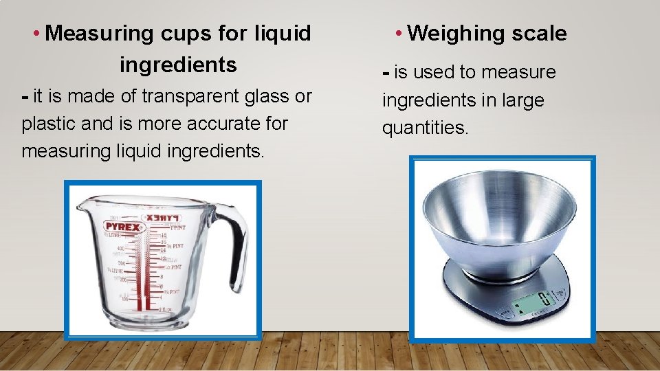  • Measuring cups for liquid ingredients - it is made of transparent glass
