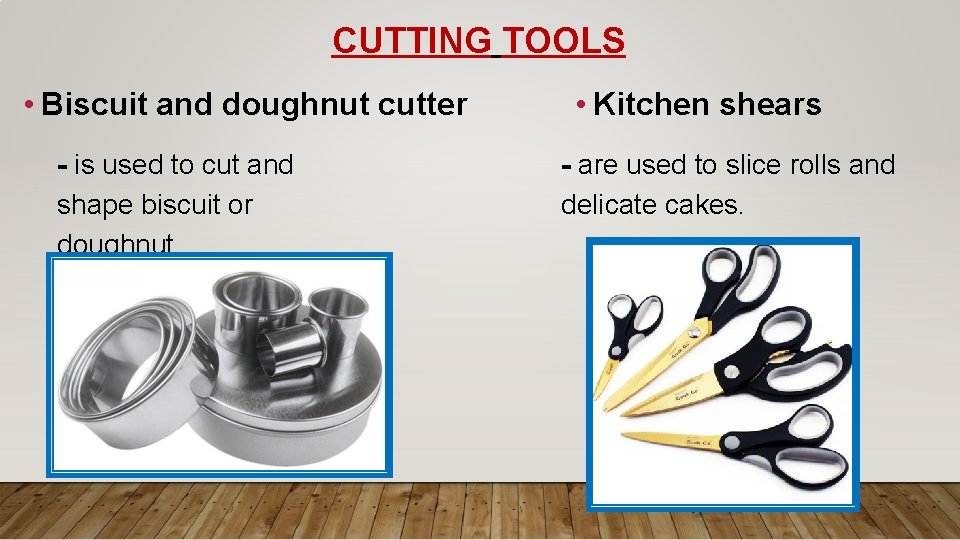 CUTTING TOOLS • Biscuit and doughnut cutter - is used to cut and shape