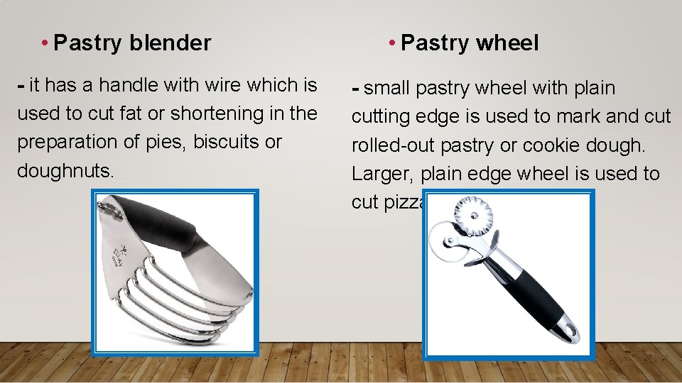  • Pastry blender - it has a handle with wire which is used