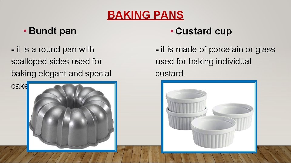 BAKING PANS • Bundt pan - it is a round pan with scalloped sides