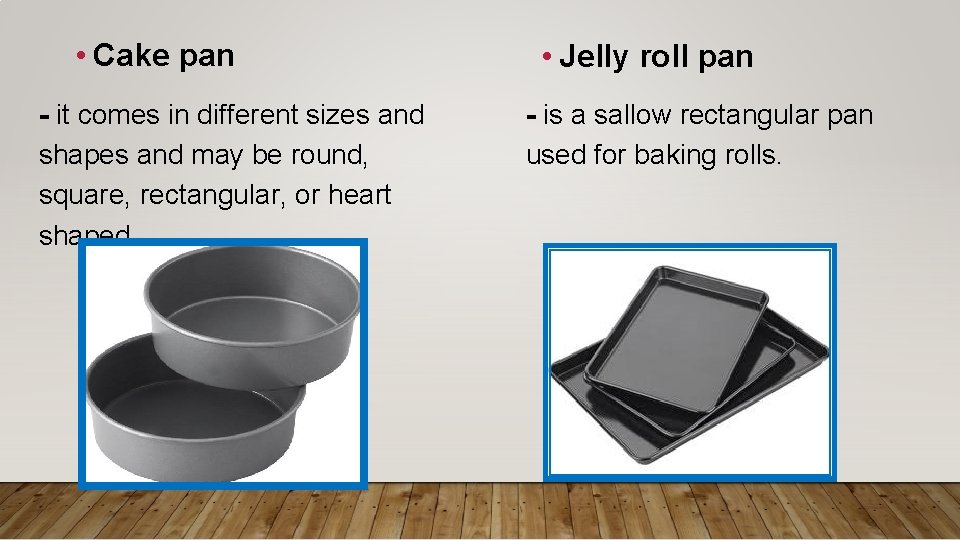  • Cake pan - it comes in different sizes and shapes and may
