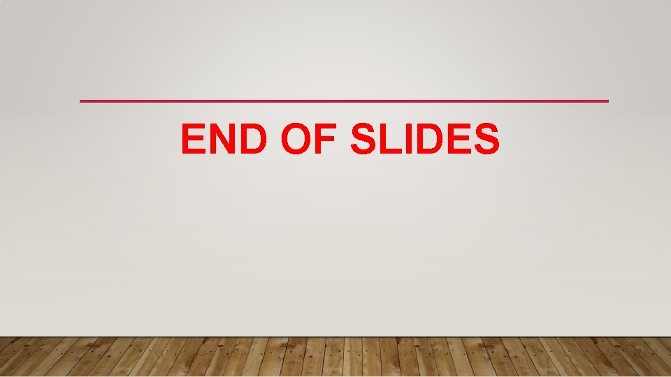 END OF SLIDES 