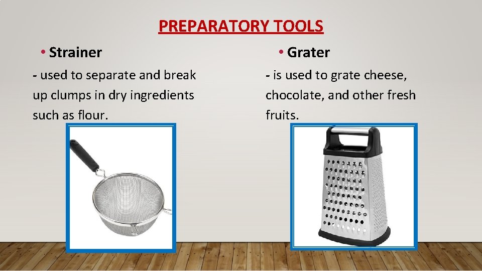 PREPARATORY TOOLS • Strainer - used to separate and break up clumps in dry