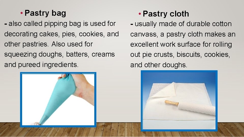  • Pastry bag - also called pipping bag is used for decorating cakes,