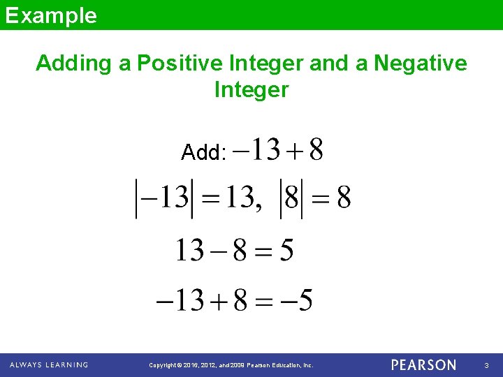Example Adding a Positive Integer and a Negative Integer Add: Copyright © 2016, 2012,